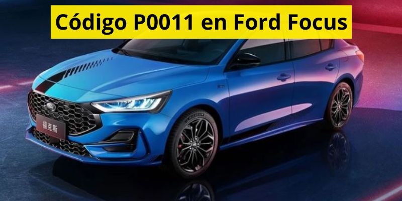 Código P0011 en Ford Focus