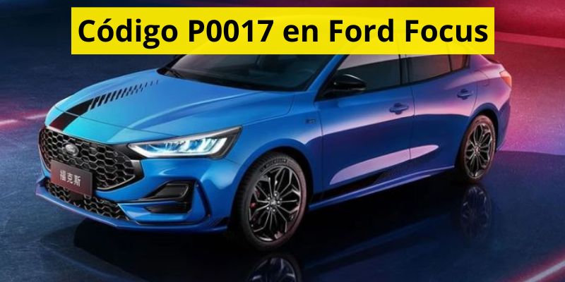 Código P0017 en Ford Focus