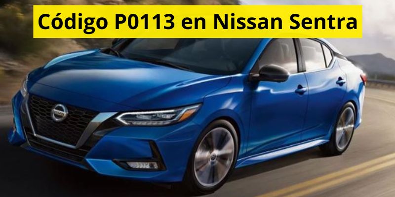 Código P0113 en Nissan Sentra