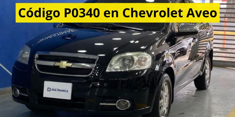 Código P0340 en Chevrolet Aveo